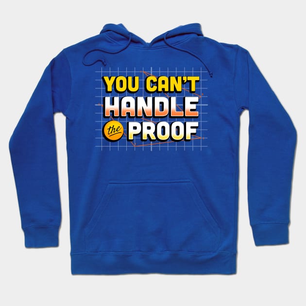 You Can't Handle the Proof Hoodie by MJ